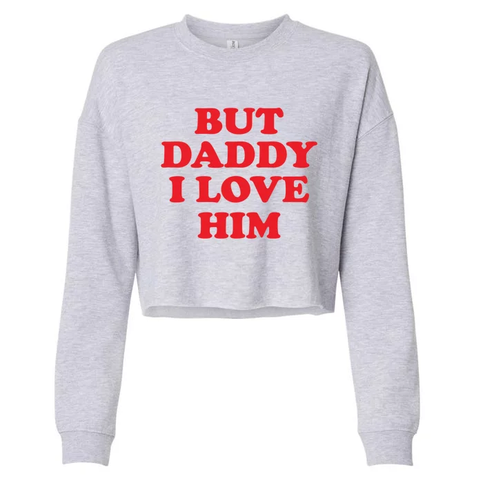 But Daddy I Love Him Great Gift Cropped Pullover Crew