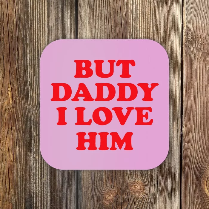 But Daddy I Love Him Coaster