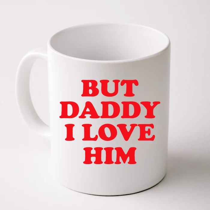 But Daddy I Love Him Front & Back Coffee Mug