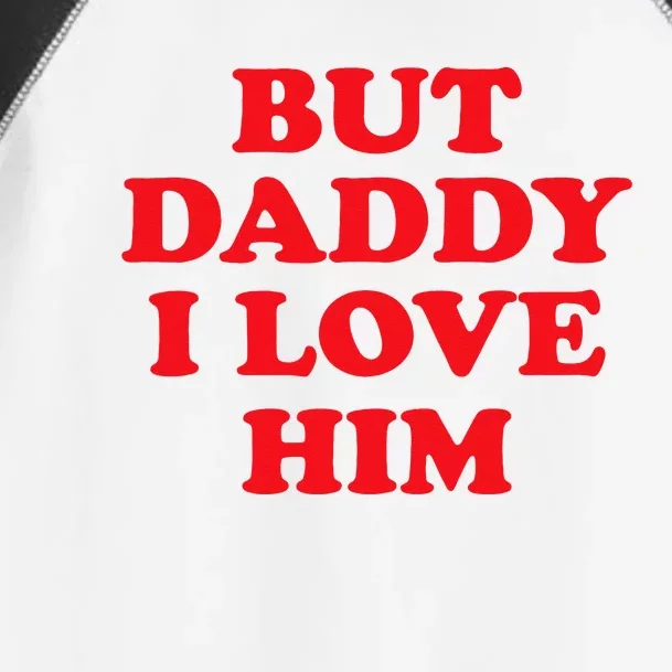 But Daddy I Love Him Toddler Fine Jersey T-Shirt