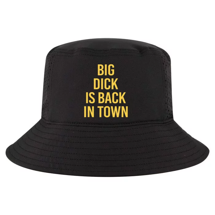 Big Dick Is Back In Town Funny Sarcastic Quote Saying Cool Comfort Performance Bucket Hat