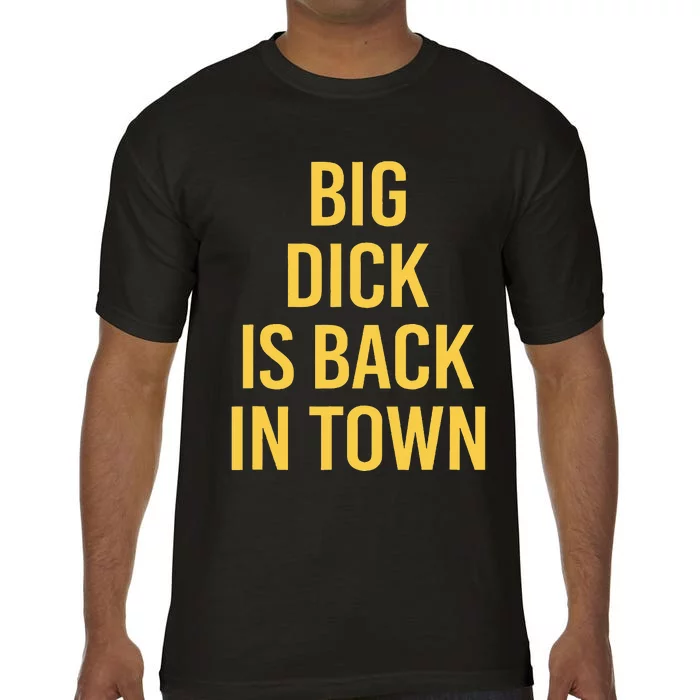 Big Dick Is Back In Town Funny Sarcastic Quote Saying Comfort Colors T-Shirt