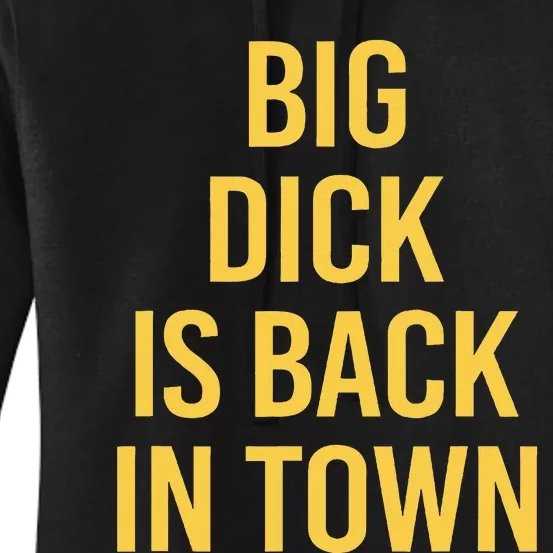 Big Dick Is Back In Town Funny Sarcastic Quote Saying Women's Pullover Hoodie