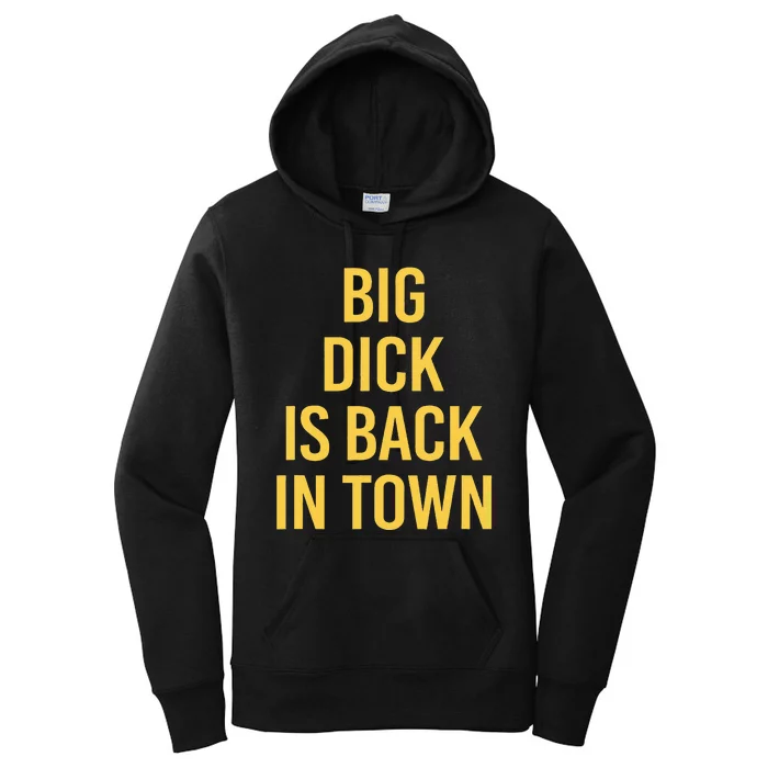 Big Dick Is Back In Town Funny Sarcastic Quote Saying Women's Pullover Hoodie