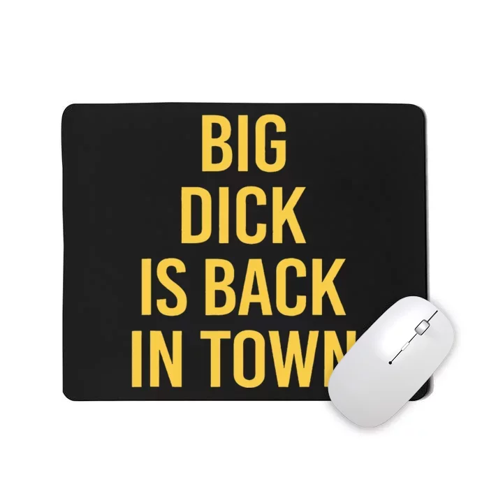 Big Dick Is Back In Town Funny Sarcastic Quote Saying Mousepad