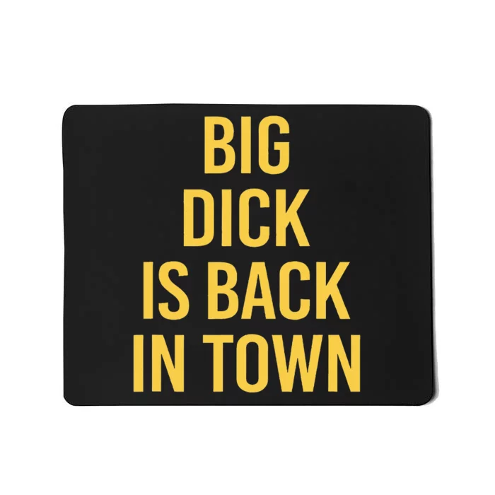 Big Dick Is Back In Town Funny Sarcastic Quote Saying Mousepad