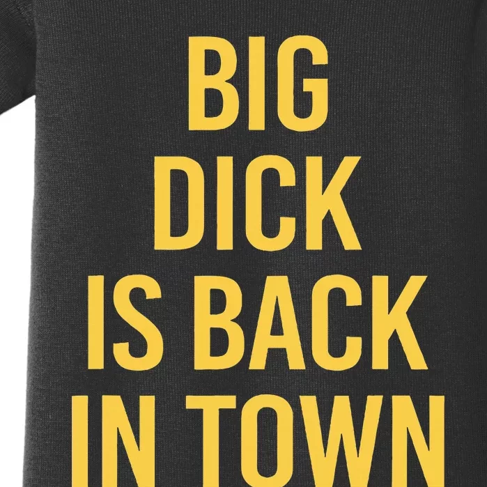 Big Dick Is Back In Town Funny Sarcastic Quote Saying Baby Bodysuit