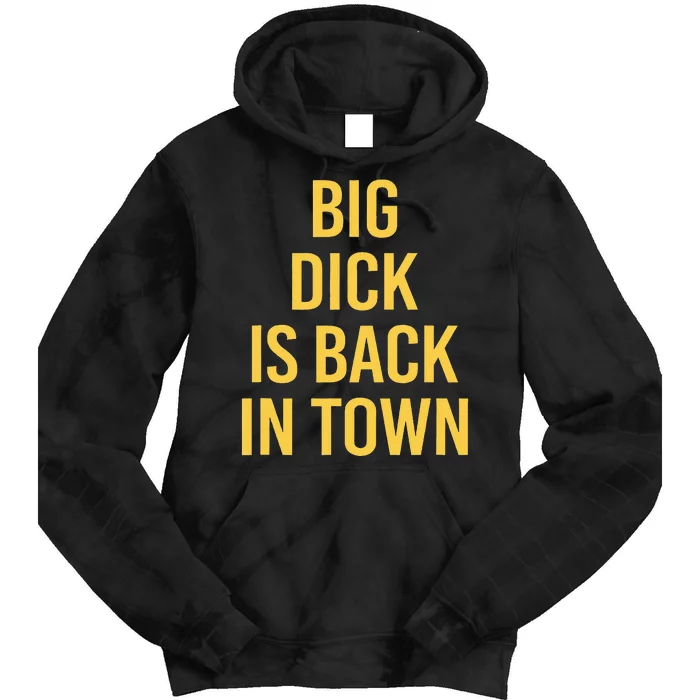 Big Dick Is Back In Town Funny Sarcastic Quote Saying Tie Dye Hoodie