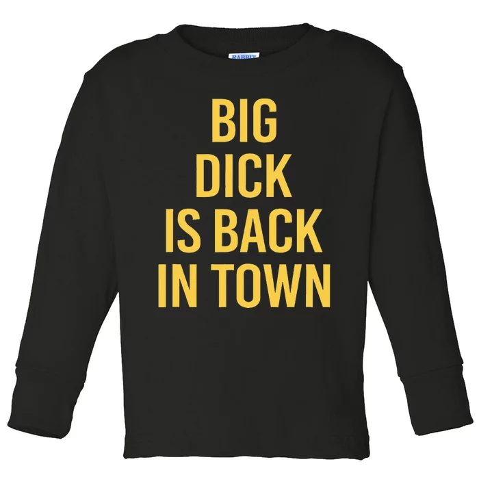 Big Dick Is Back In Town Funny Sarcastic Quote Saying Toddler Long Sleeve Shirt