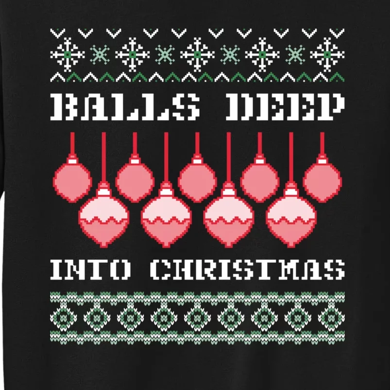 Balls Deep Into Christmas Ugly Xmas Ornament Sarcastic Tall Sweatshirt