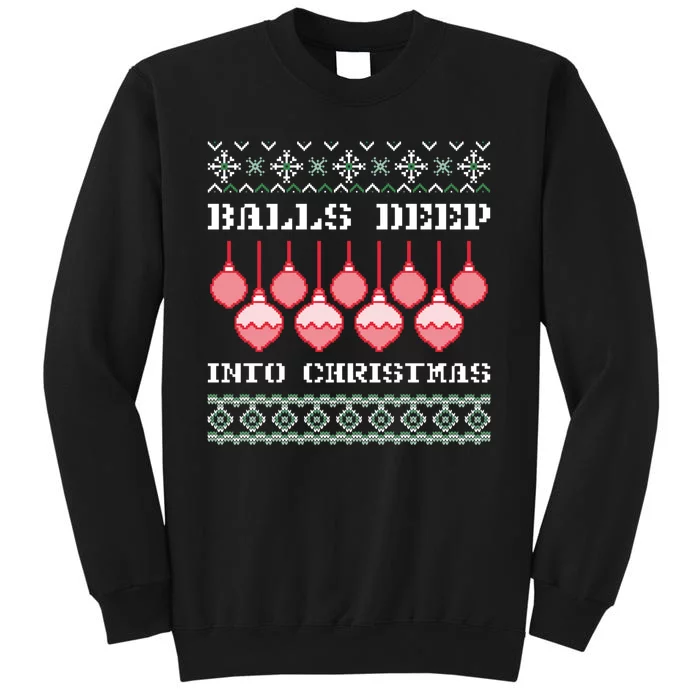 Balls Deep Into Christmas Ugly Xmas Ornament Sarcastic Tall Sweatshirt