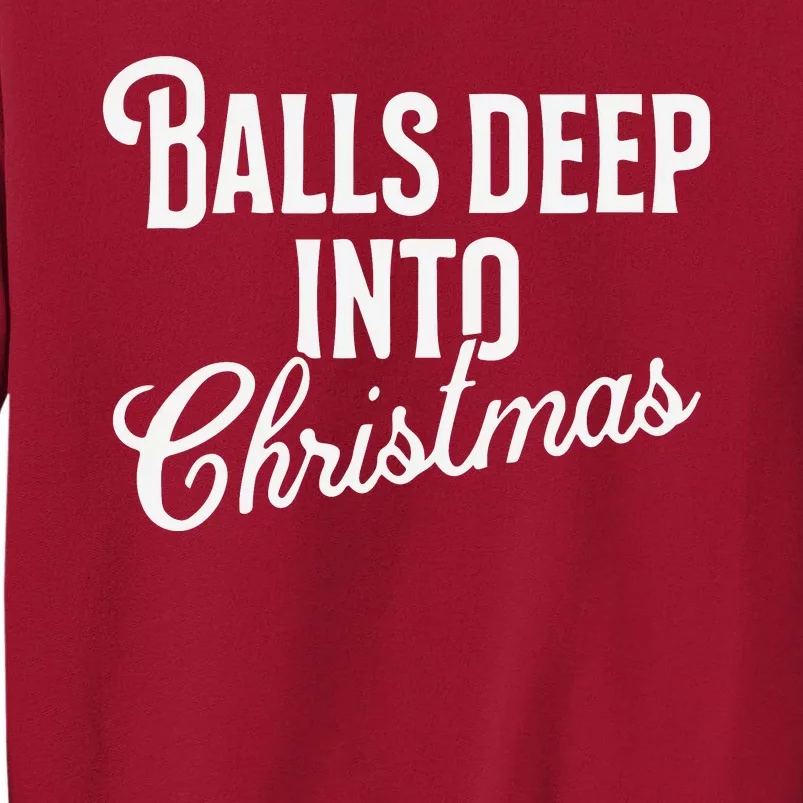 Balls Deep Into Christmas Tall Sweatshirt