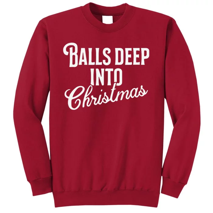 Balls Deep Into Christmas Tall Sweatshirt