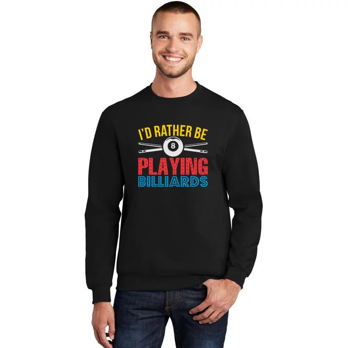 Billiards Dad I'd Rather Be Playing Billiards Gift Father's Day Tall Sweatshirt