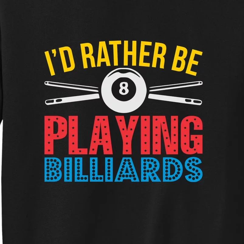 Billiards Dad I'd Rather Be Playing Billiards Gift Father's Day Tall Sweatshirt