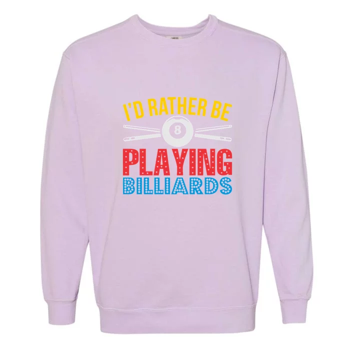 Billiards Dad I'd Rather Be Playing Billiards Gift Father's Day Garment-Dyed Sweatshirt