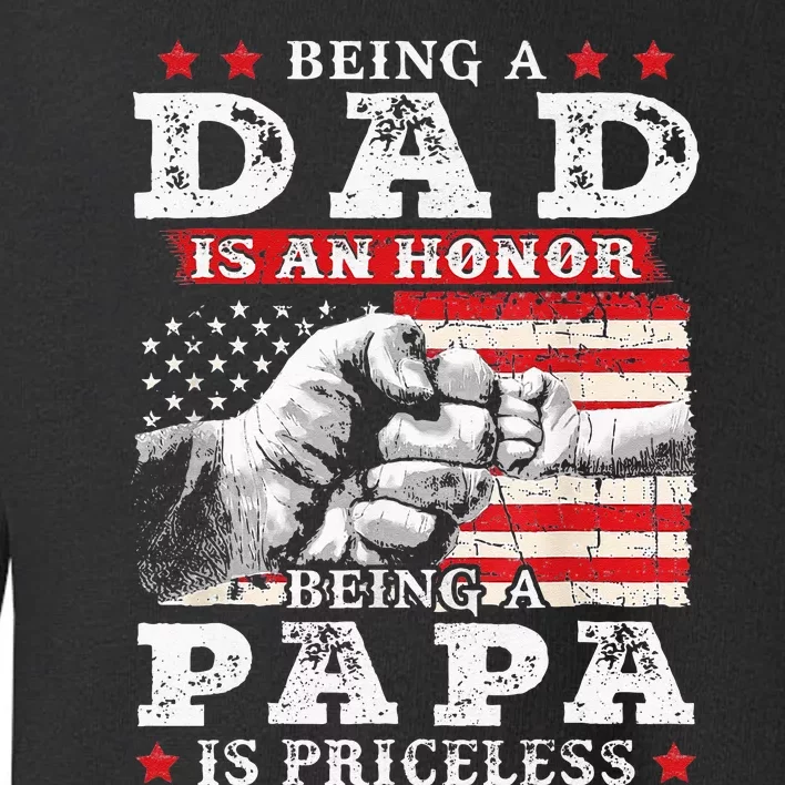 Being Dad Is An Honor Being Papa Is Priceless USA Flag Toddler Sweatshirt