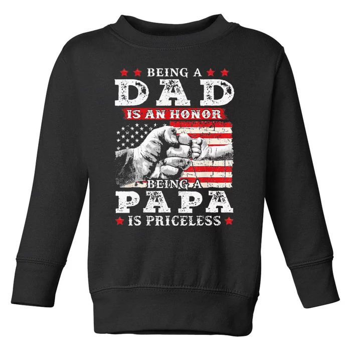 Being Dad Is An Honor Being Papa Is Priceless USA Flag Toddler Sweatshirt