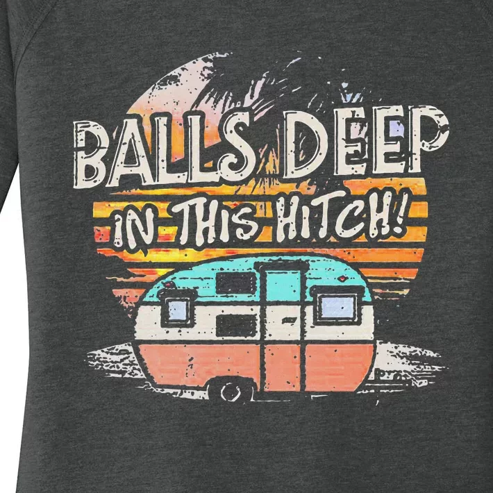 Balls Deep In This Hitch Funny Camping Women's Perfect Tri Tunic Long Sleeve Shirt