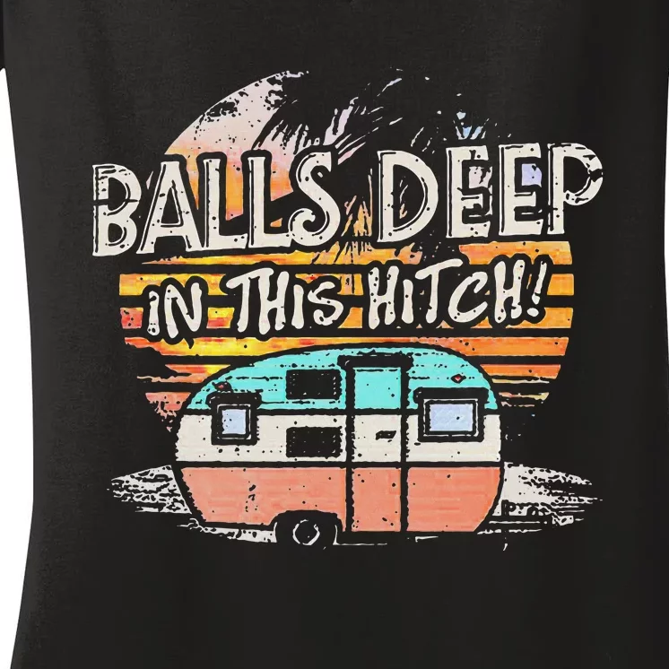 Balls Deep In This Hitch Funny Camping Women's V-Neck T-Shirt