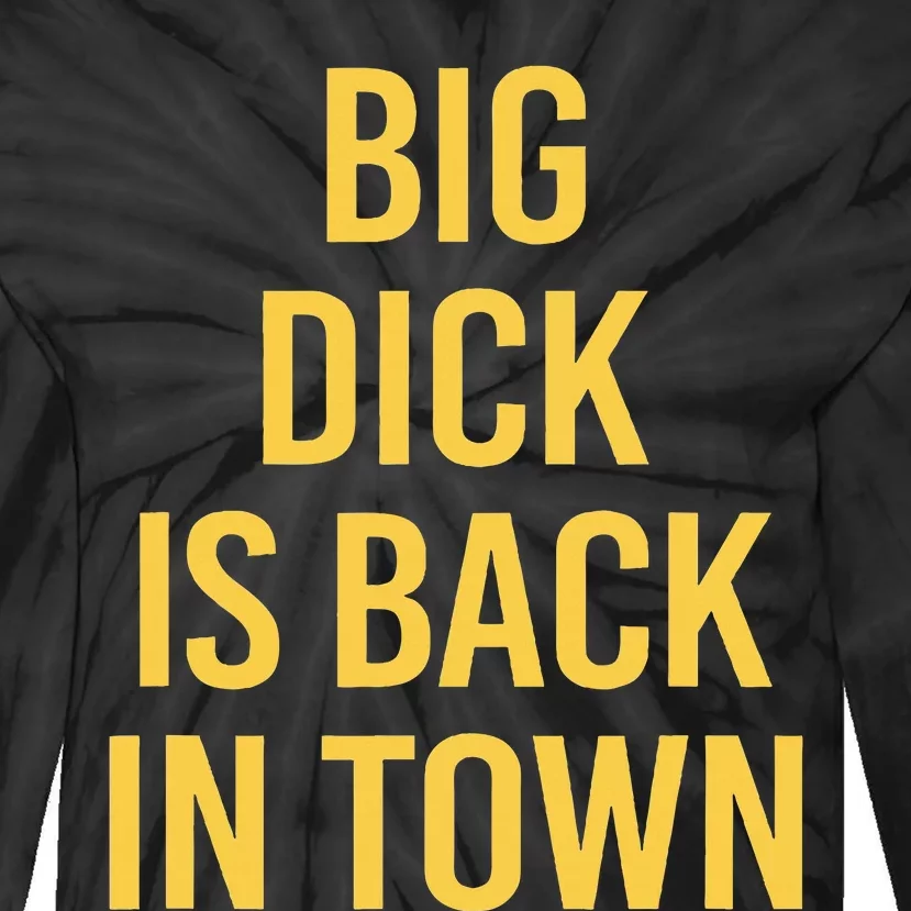 Big Dick Is Back In Town Tie-Dye Long Sleeve Shirt