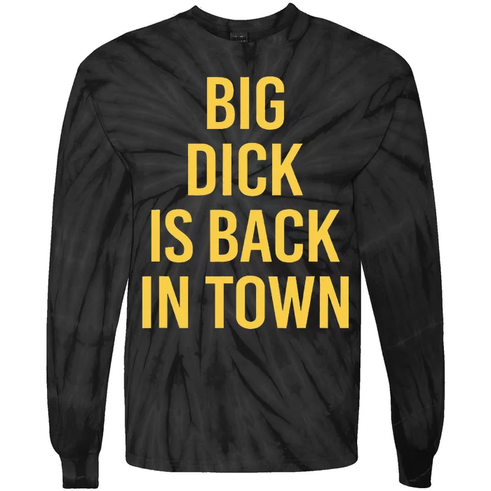 Big Dick Is Back In Town Tie-Dye Long Sleeve Shirt