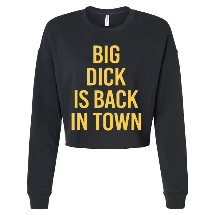 Big Dick Is Back In Town Cropped Pullover Crew