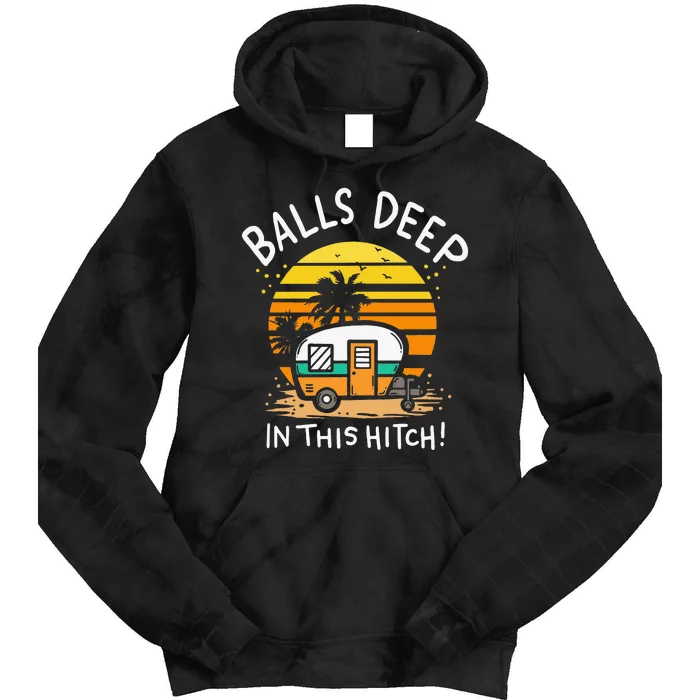 Balls Deep In This Hitch RV Camper Holiday Funny Camping Tie Dye Hoodie