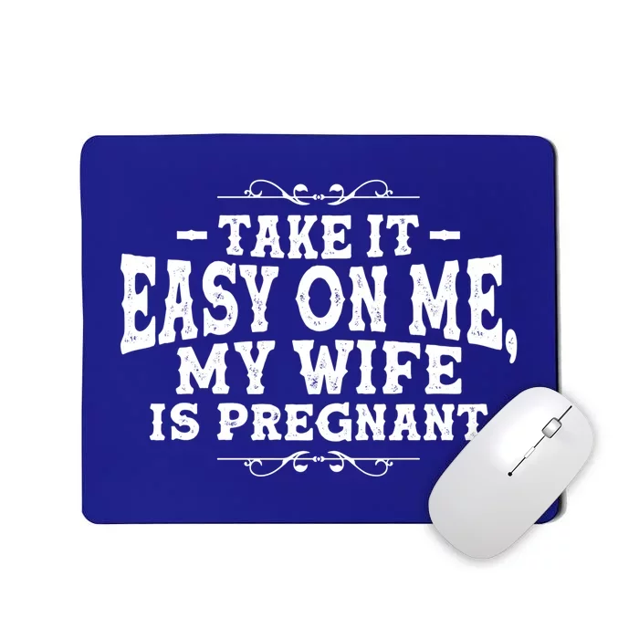 Be Dad In Future Take It Easy On Me My Wife Is Pregnant Gift Mousepad