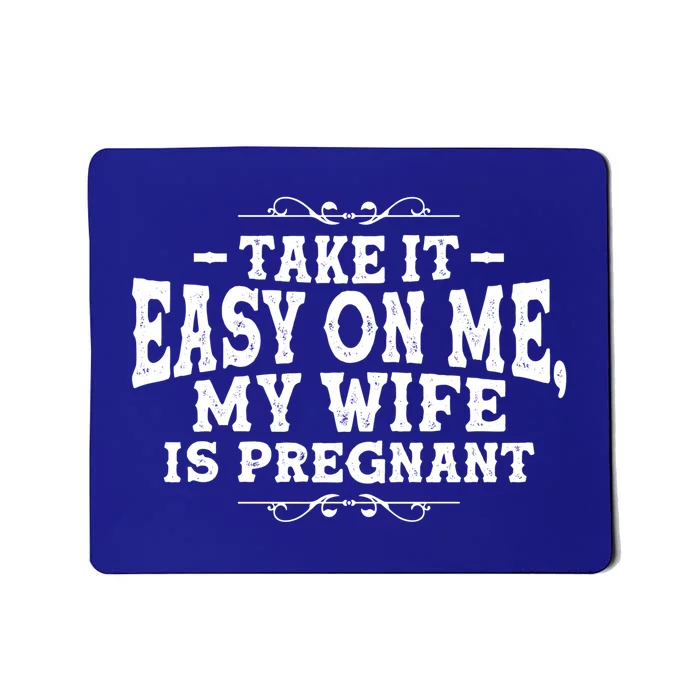 Be Dad In Future Take It Easy On Me My Wife Is Pregnant Gift Mousepad