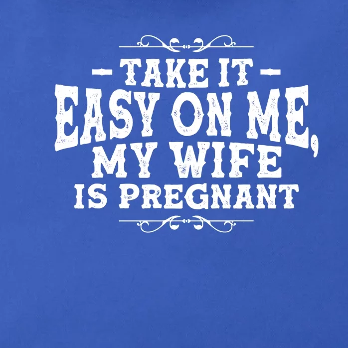 Be Dad In Future Take It Easy On Me My Wife Is Pregnant Gift Zip Tote Bag