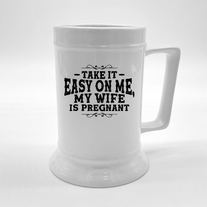 Be Dad In Future Take It Easy On Me My Wife Is Pregnant Gift Front & Back Beer Stein