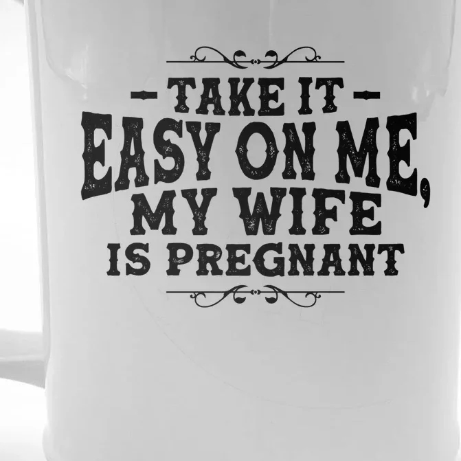 Be Dad In Future Take It Easy On Me My Wife Is Pregnant Gift Front & Back Beer Stein