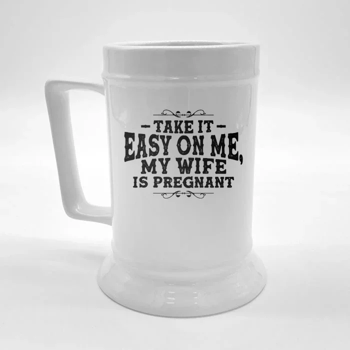 Be Dad In Future Take It Easy On Me My Wife Is Pregnant Gift Front & Back Beer Stein