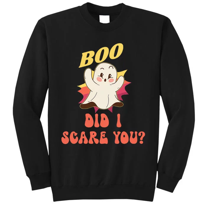 BOO Did I Scare You Funny Ghost Halloween Costume Tall Sweatshirt