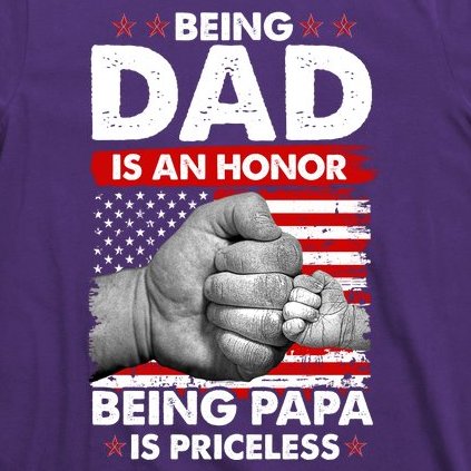 Being Dad Is An Honor Being Papa Is Priceless USA American Flag T-Shirt