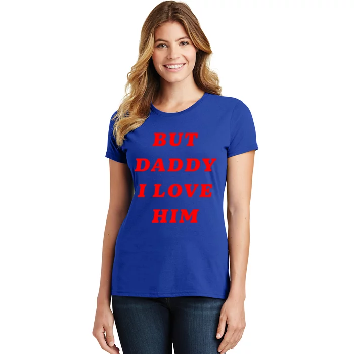 But Daddy I Love Him Great Gift Women's T-Shirt