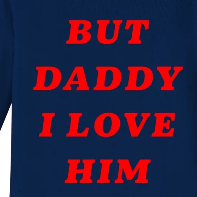 But Daddy I Love Him Great Gift Baby Long Sleeve Bodysuit