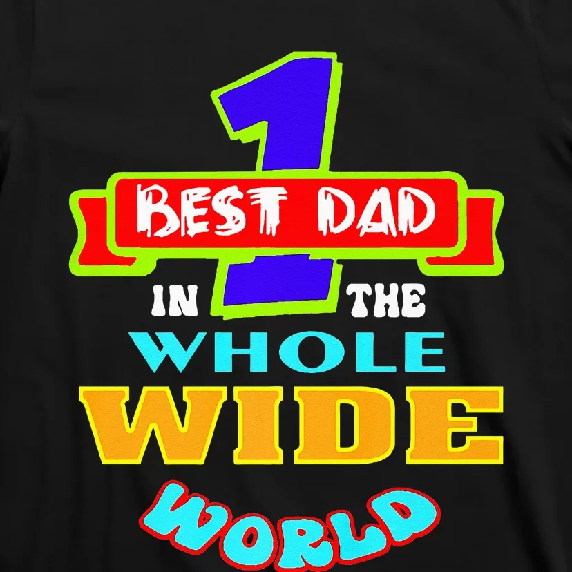 Best Dad In The Whole Wide World T-Shirt