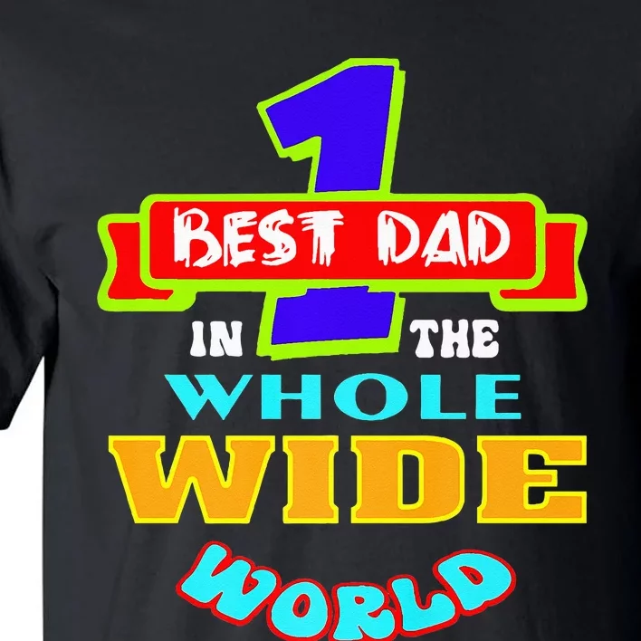 Best Dad In The Whole Wide World Tall T-Shirt