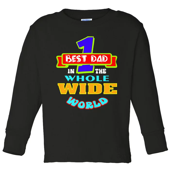 Best Dad In The Whole Wide World Toddler Long Sleeve Shirt