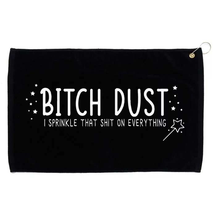 Bitch Dust I Sprinkle That Shit On Everything Grommeted Golf Towel