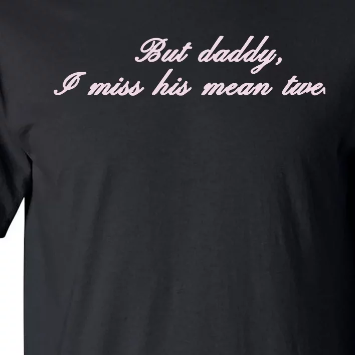 But Daddy I Miss His Mean Tweets Tall T-Shirt