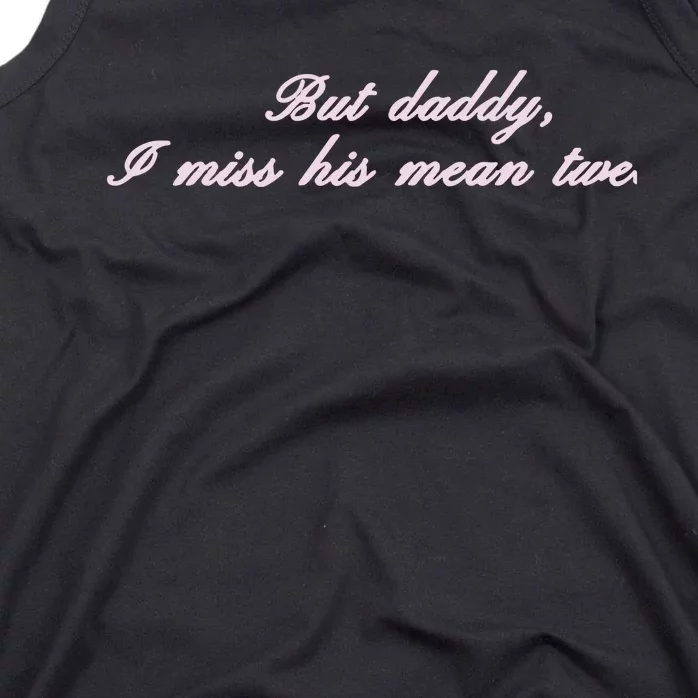 But Daddy I Miss His Mean Tweets Tank Top