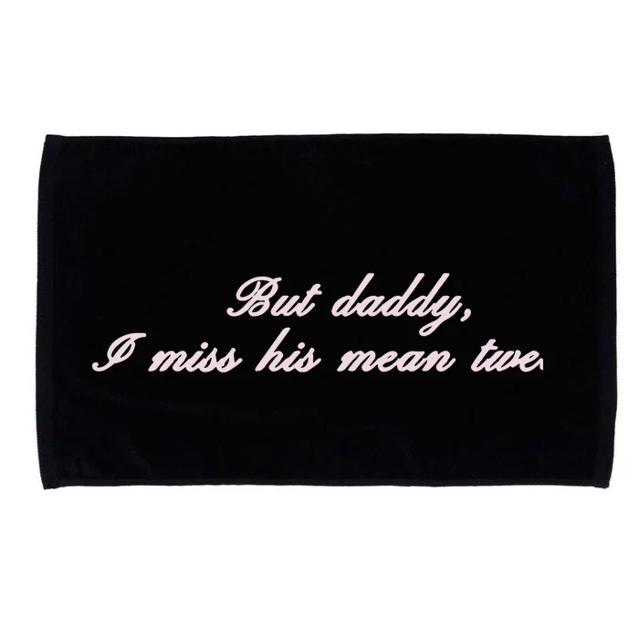 But Daddy I Miss His Mean Tweets Microfiber Hand Towel