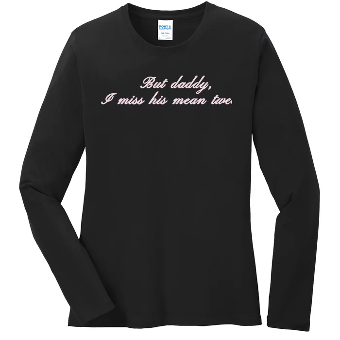 But Daddy I Miss His Mean Tweets Ladies Long Sleeve Shirt