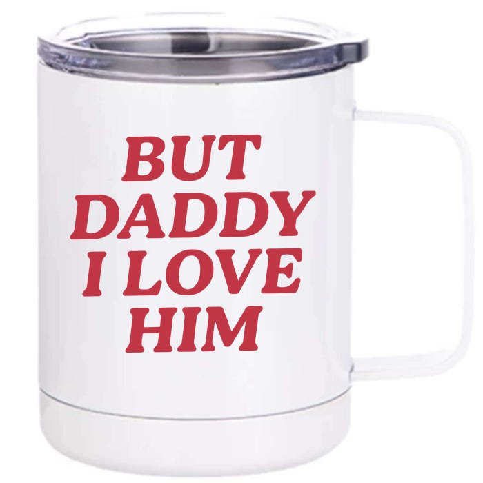 But Daddy I Love Him Front & Back 12oz Stainless Steel Tumbler Cup