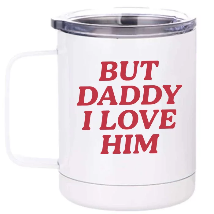 But Daddy I Love Him Front & Back 12oz Stainless Steel Tumbler Cup