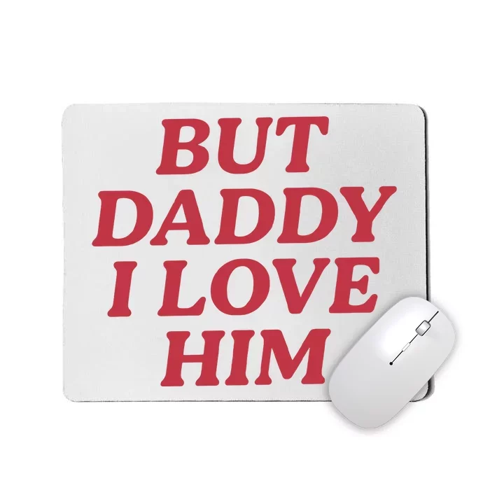 But Daddy I Love Him Mousepad