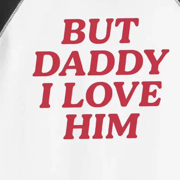 But Daddy I Love Him Toddler Fine Jersey T-Shirt